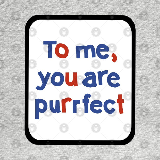 To Me You are Purrfect Sign in Frame Typography by ellenhenryart